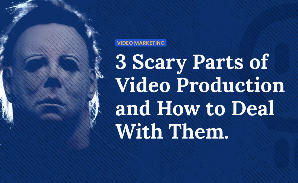 3 scary parts of video production and how to deal with them