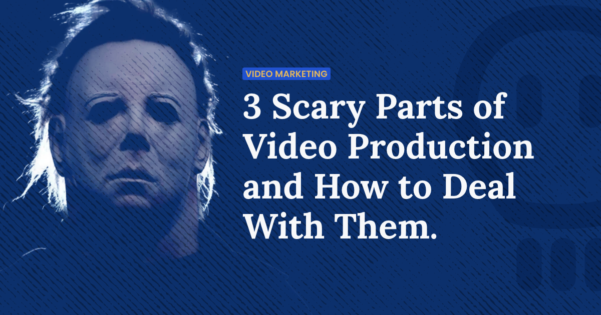 3 scary parts of video production and how to deal with them