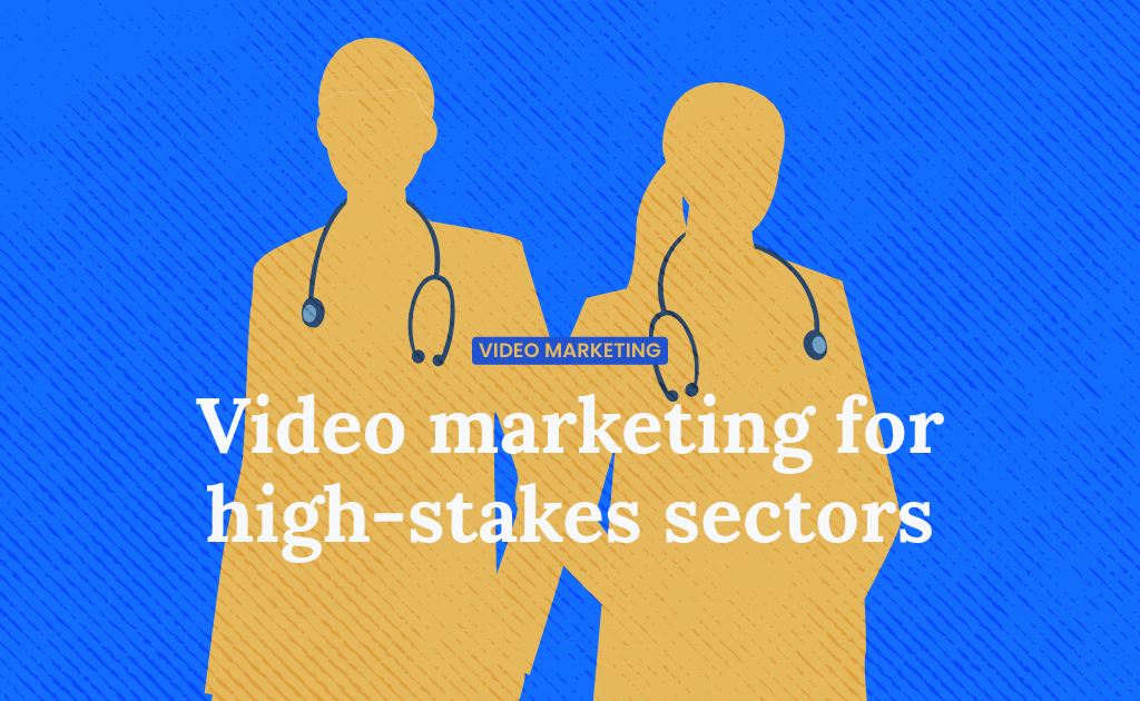 Video marketing for high-stakes sectors