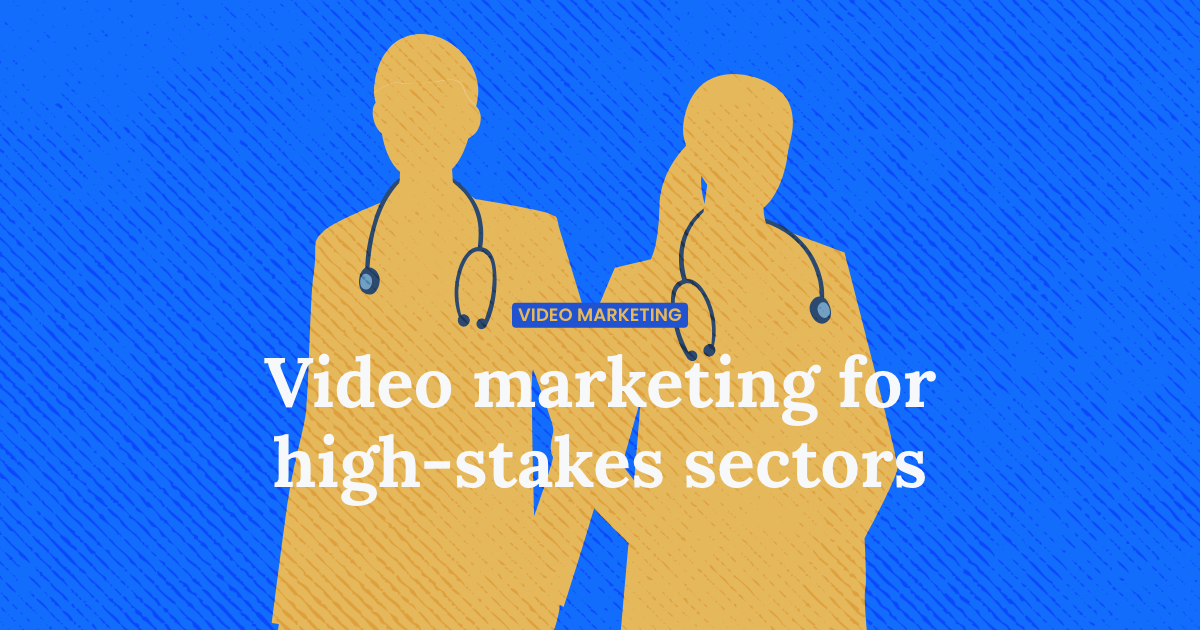 Video marketing for high-stakes sectors