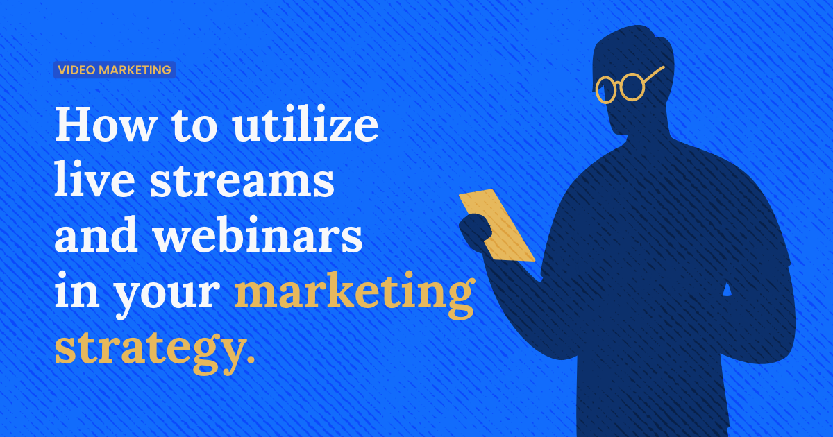 How to utilize live streams and webinars in your marketing strategy